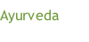 Ayurveda
