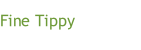 Fine Tippy
