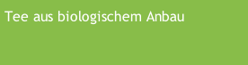 Tee aus biologischem Anbau
